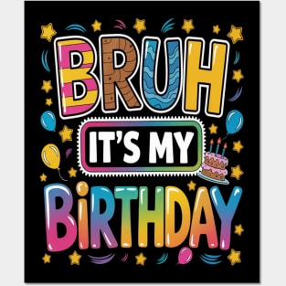 Bruh Its My Birthday Posters and Art